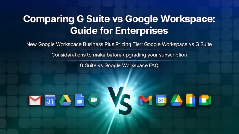 Comparing G Suite vs Google Workspace™: Guide for Enterprises