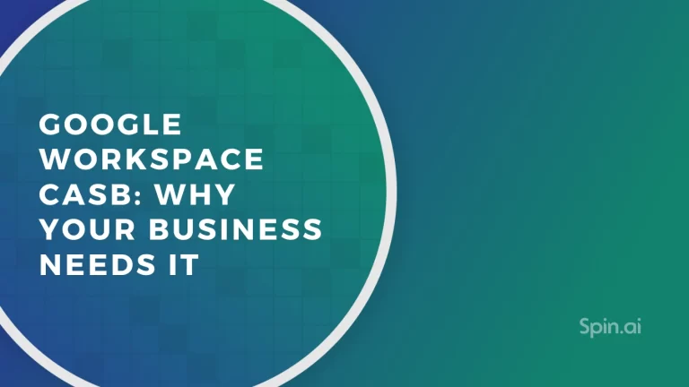 Google Workspace™ CASB: Why Your Business Needs It