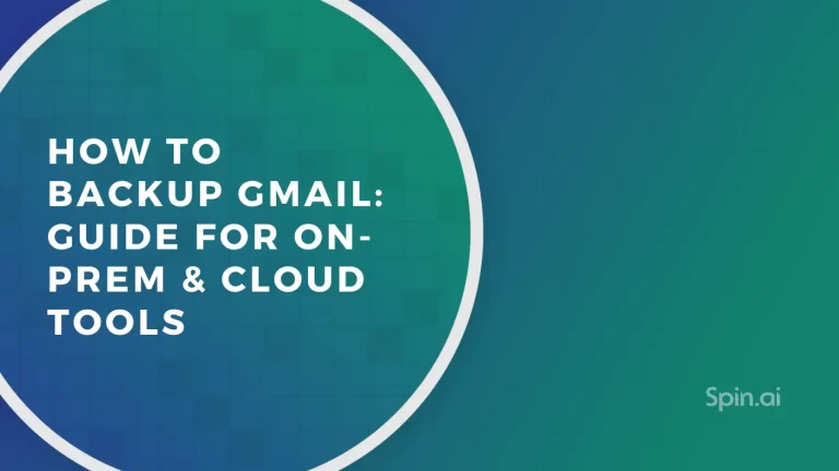 How to Backup Gmail™: Guide for On-prem & Cloud Tools