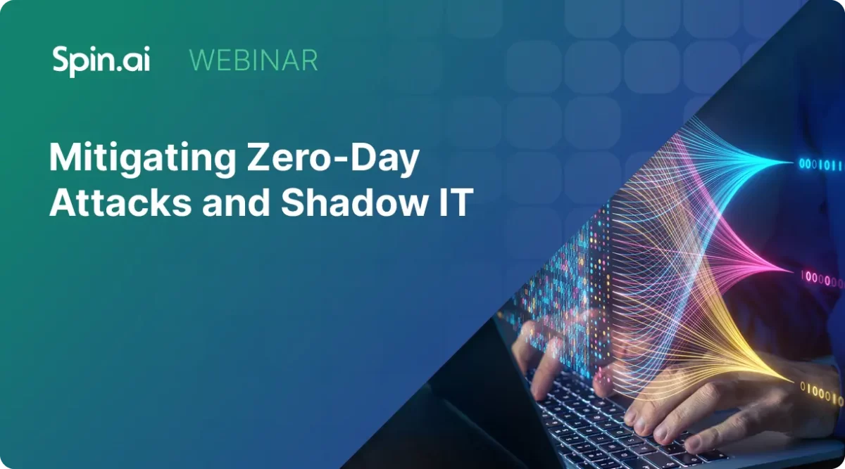 Spin.ai webinar on mitigating zero-day attacks and shadow IT