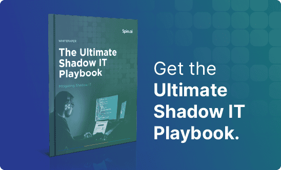 Spin.ai Ultimate Shadow IT Playbook Whitepaper | Spin.AI Spin.ai Ultimate Shadow IT Playbook